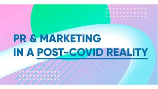 PR & Marketing in a post-COVID reality