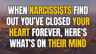 When Narcissists Find Out You've Closed Your Heart Forever, Here's What's On Their Mind |NPD| Narc