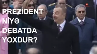 Prezident niyə debatda iştirak etmir?