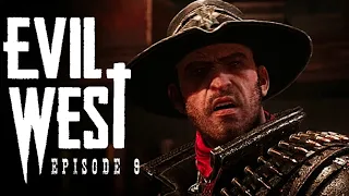 There's Oil In Them Hills. And Monsters: Evil West - Episode 9