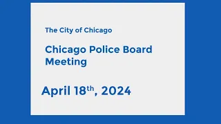 Chicago Police Board Meeting - April 18th, 2024