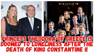 Princess Theodora of Greece is doomed to loneliness after the death of King Constantine II