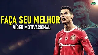 CR7 - FAÇA O SEU MELHOR! MOTIVAÇÃO FUTEBOL