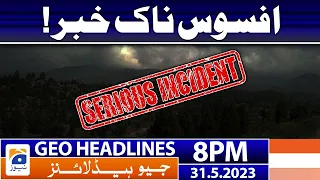 Geo News Headlines 8 PM - 𝐒𝐚𝐝 𝐍𝐞𝐰𝐬!! | 31 May 2023