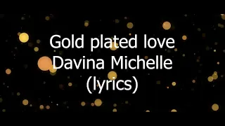 Gold plated love - Davina Michelle {lyrics}