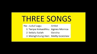 Three Songs -- Agnes Monica -- Geisha -- Melly Goeslaw