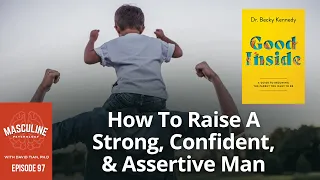 How To Raise (& Be) A Strong, Confident, & Assertive Man - 97 Masc. Psychology Podcast w/ David Tian