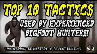 10 Most Used Tactics Used by Experienced Bigfoot Hunters to Find the Elusive Sasquatch! #bigfoot