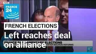 French left reaches deal on alliance to hamper Macron • FRANCE 24 English