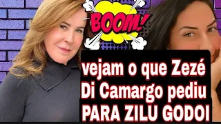 bomba olha que ZEZÉ DE CAMARGO pediu para ZILU Godói camargo