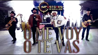 IMPOSTORES DE NUEVO LEON - O ME VOY O TE VAS