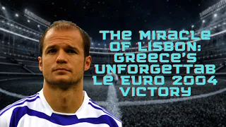 The Miracle of Lisbon: Greece's Unforgettable Euro 2004 Victory