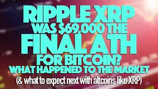 Ripple XRP: Was $69,000 The FINAL ATH For Bitcoin? What Happened In The Market & What To Expect Next