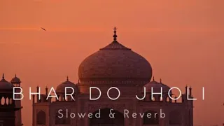 Bhar Do Jholi (Slowed & Reverb) ~ With Lyrics #bhardojholi #slowedandreverb