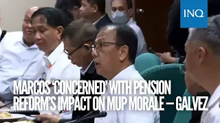 Marcos ‘concerned’ with pension reform’s impact on MUP morale — Galvez | #INQToday