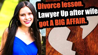 Divorce lesson. Lawyer Up after wife got A BIG AFFAIR. What marriage?