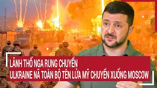 Điểm nóng chiến sự: Lãnh thổ Nga rung chuyển,Ulkraine nã toàn bộ tên lửa Mỹ chuyển xuống Moscow