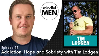 Addiction, Hope and Sobriety with Tim Lodgen