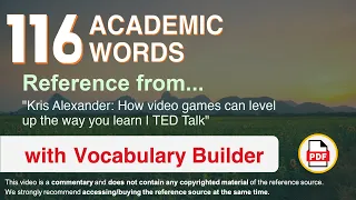 116 Academic Words Ref from "Kris Alexander: How video games can level up the way you learn | TED"