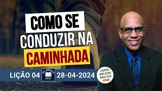 Lição 04 - Como se Conduzir na Caminhada - 2 Tri 2024