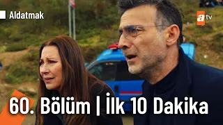 Aldatmak 60. Bölüm | İlk 10 Dakika