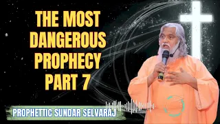 The Most Dangerous Prophecypart Part 7 - Sadhu Sundar Selvaraj Ministries