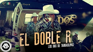 Los Dos De Tamaulipas - El Doble R (Video Oficial)