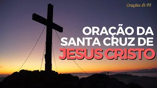 ORAÇÃO A SANTA CRUZ DE JESUS CRISTO