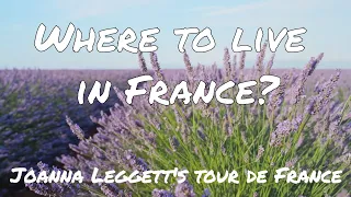Where To Live in France? Joanna Leggett takes you on a Tour de France!