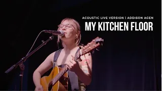 Addison Agen - My Kitchen Floor (Acoustic Live Version)