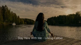 Stay Here With Me - Loving Caliber
