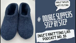 Sandnes Double Slippers - Step by Step Knitting & Felting, Ingesknittinglab podcast Ep.16
