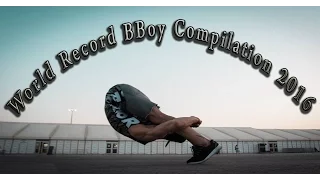 World Record BBoy Compilation 2016