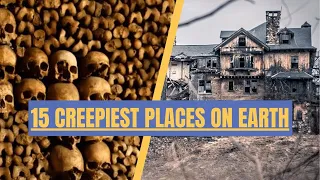 Top 15 CREEPIEST Places On EARTH