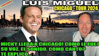 LUIS MIGUEL CHICAGO TOUR 2024 - MICKY EN CHICAGO! COMO LE FUÉ?SU VOZ, EL SONIDO, COMO CANTÓ? EXPLICO