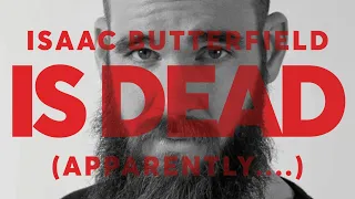 Isaac Butterfield Is DEAD (Not Clickbait)