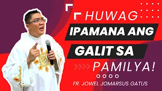 *VERY TRUE* HUWAG IPAMANA ANG GALIT SA PAMILYA II INSPIRING HOMILY II FR. JOWEL JOMARSUS GATUS