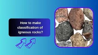 How to make classification of igneous rocks?