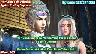 Against The Sky Supreme Episode 283 284 285 | Tan Yun Menggoda Wanita Yang Mirip Dengan Shen Subing!