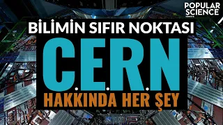CERN Hakkında Her Şey | Popular Science Türkiye