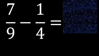 7/9 menos 1/4 , Resta de fracciones 7/9-1/4 heterogeneas , diferente denominador