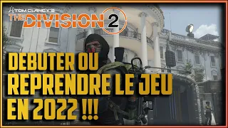 [The Division 2] DEBUTER OU REPRENDRE LE JEU EN 2022 !!! (Guide)