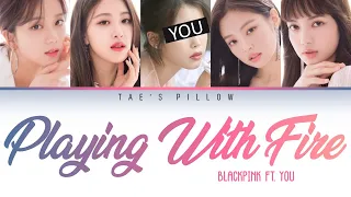 PLAYING WITH FIRE - BLACKPINK FT. YOU (5 MEMBER VER.)[HAN/ROM/ENG]{COLOR CODED LYRICS}