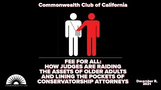 Fee for all: How Judges are Raiding Assets of Seniors & Lining Pockets of Conservatorship Attorneys