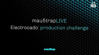 mau5trapLIVE: Electrocado production challenge