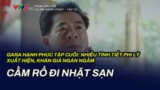 Gara Hạnh Phúc tập cuối: Nhiều tình tiết phi lý xuất hiện, khán giả