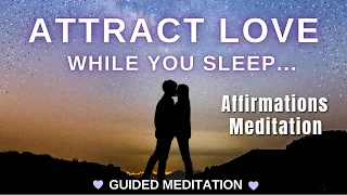 Affirmations Meditation to Attract Love INSTANTLY | Manifest SP While You Sleep [VERY POWERFUL!!]