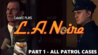 FC Plays | L.A. Noire | Part 1 - All Patrol Cases