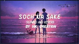 Soch na sake slowed and reverb airlift arijit singh tulsi kumar presented by HK CREATION