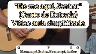 EIS-ME AQUI, SENHOR (CANTO DE ENTRADA) - VÍDEO AULA SIMPLIFICADA - VIOLÃO [cifra católica]